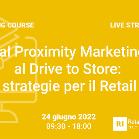 Training Course “Dal Proximity Marketing al Drive to store: strategie per il Retail” – 24 giugno 2022