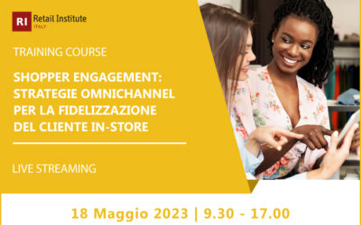 Training Course “Shopper Engagement: strategie omnichannel per la fidelizzazione del cliente in-store” – 18 maggio 2023