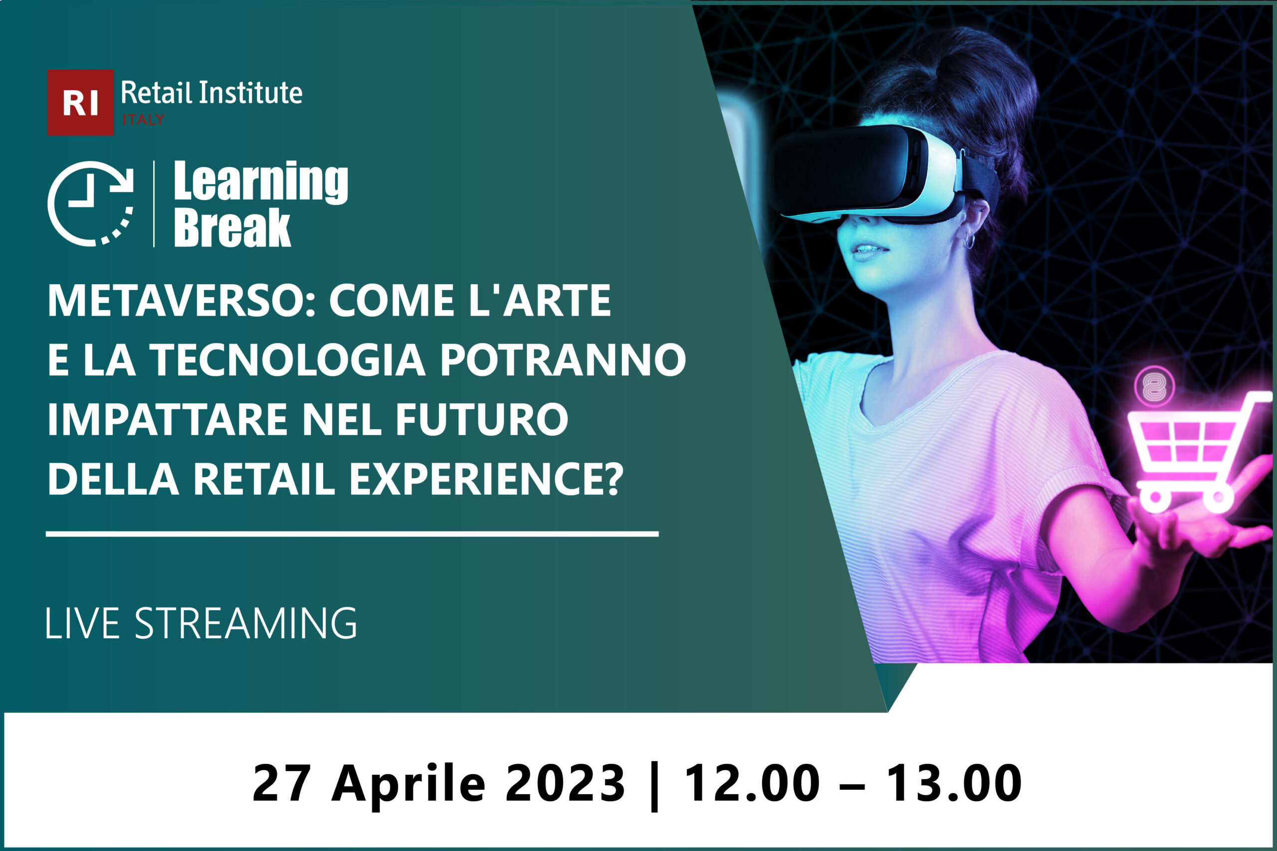 Learning Break “Metaverso: come l’arte e la tecnologia potranno impattare nel futuro della Retail Experience?” – 27 aprile 2023
